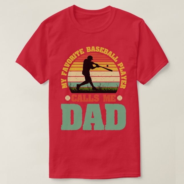 My Favorite Baseball Player Calls Me Dad T-Shirt (Design Front)