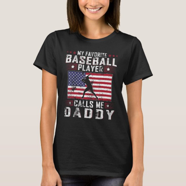 My Favorite Baseball Player Calls Me Daddy Father  T-Shirt (Front)