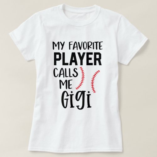 My favorite Baseball Player calls me Gigi Gift T_Shirt