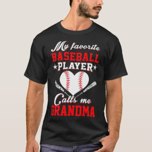 My Favorite Baseball Player Calls Me Grandma a bas T-Shirt