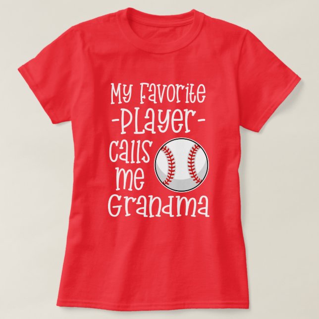 My favorite Baseball Player calls me Grandma gift T-Shirt (Design Front)