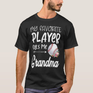 My Favorite Baseball Player Calls Me Grandma T-Shirt