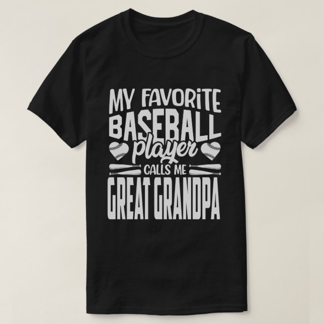 My Favorite Baseball Player Calls Me GREAT GRANDPA T-Shirt (Design Front)
