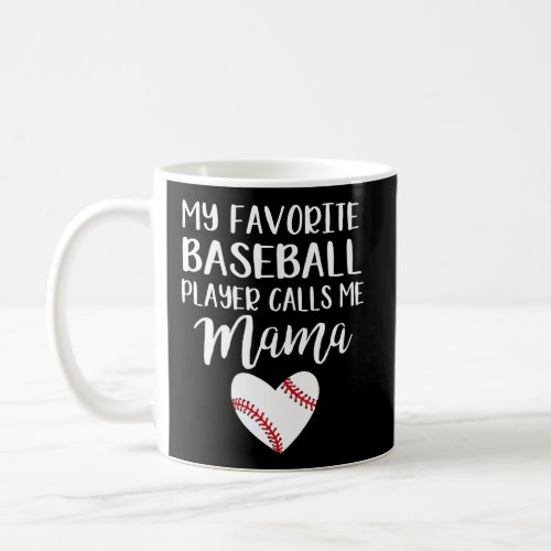 My Favorite Baseball Player Calls Me Mama Coffee Mug