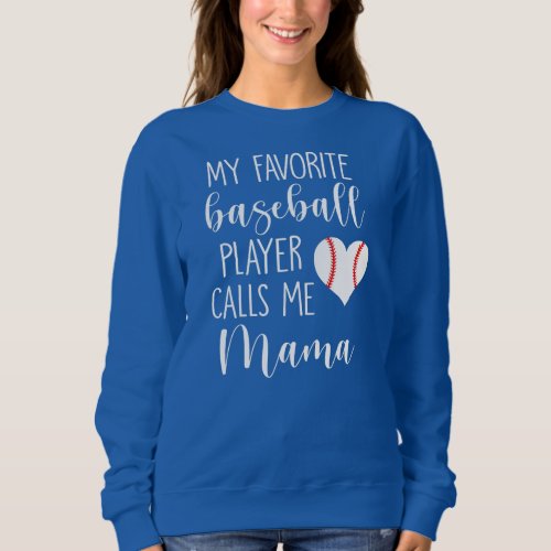 My Favorite Baseball Player Calls Me Mama  Sweatshirt