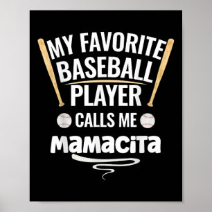 My Favorite Baseball Player Calls Me Mamacita Poster