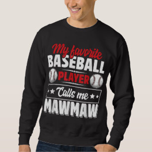 My Favorite Baseball Player Calls Me Mawmaw Mother Sweatshirt