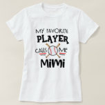 My Favorite Baseball Player Calls Me Mimi T-shirt at Zazzle