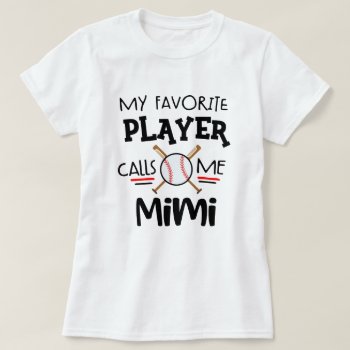 My Favorite Baseball Player Calls Me Mimi T-shirt by WorksaHeart at Zazzle