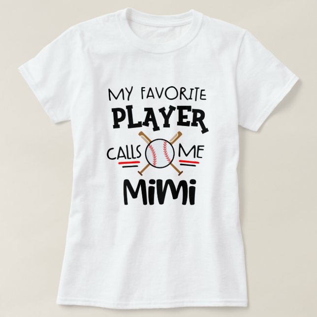 My favorite Baseball player calls me Mimi T-Shirt (Design Front)
