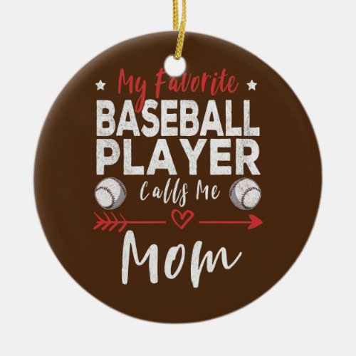 My Favorite Baseball Player Calls Me Mom Baseball Ceramic Ornament