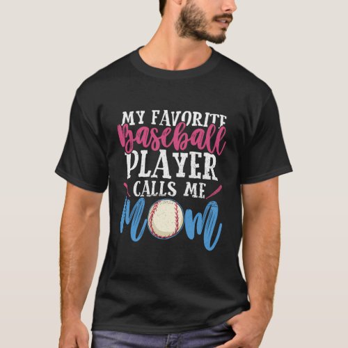 My Favorite Baseball Player Calls Me Mom Baseball T_Shirt