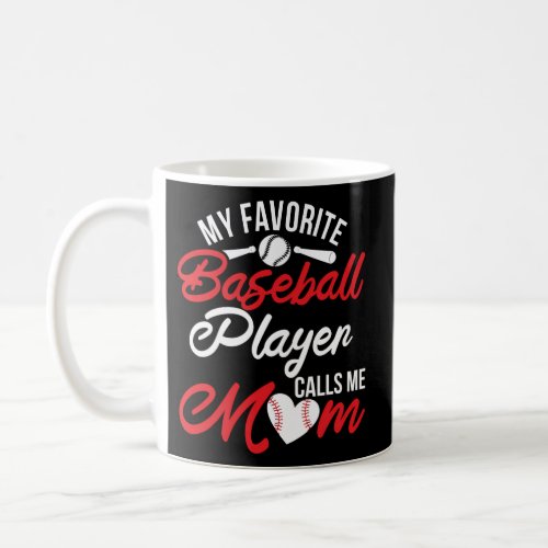 My Favorite Baseball Player Calls Me Mom Love Base Coffee Mug