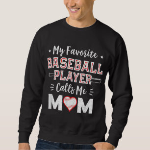 My Favorite Baseball Player Calls Me Mom Mom Baseb Sweatshirt