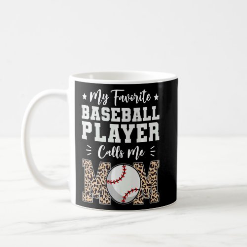 My Favorite Baseball Player Calls Me Mom  Mothers  Coffee Mug
