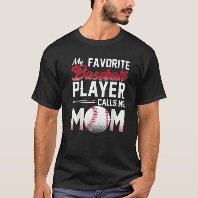 My Favorite Baseball Player Calls Me Mom Mothers D T-Shirt (Front)