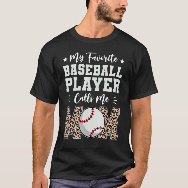 My Favorite Baseball Player Calls Me Mom   Mothers T-Shirt (Front)
