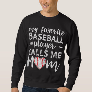 My Favorite Baseball Player Calls Me Mom Sweatshirt