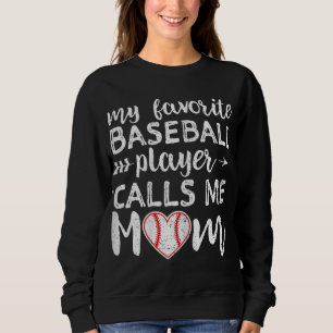 My Favorite Baseball Player Calls Me Mom Sweatshirt