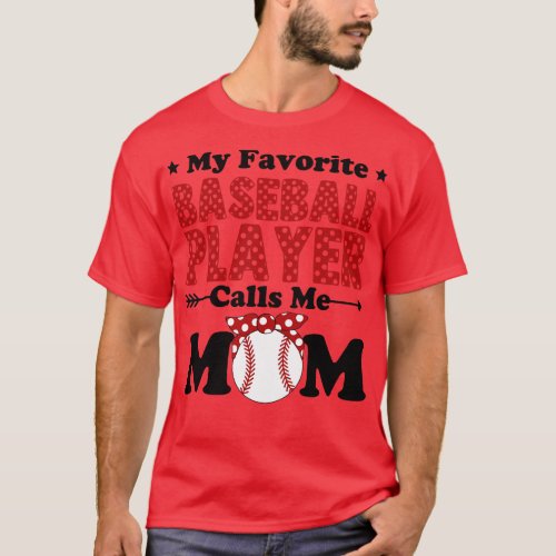 My Favorite Baseball Player Calls Me Mom T_Shirt