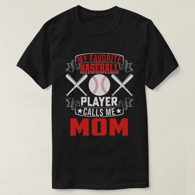 My Favorite Baseball Player Calls Me MOM T-Shirt (Design Front)