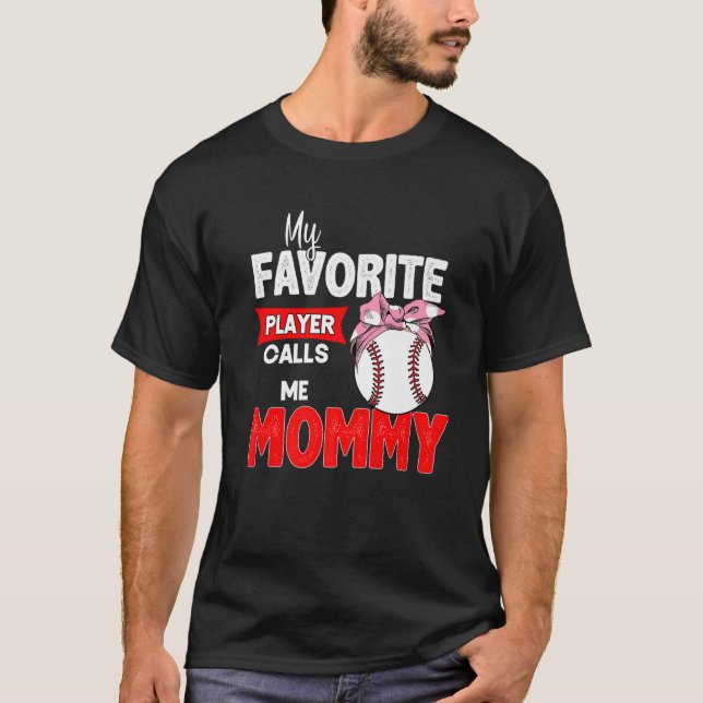My Favorite Baseball Player Calls Me Mommy Mothers T-Shirt (Front)