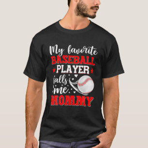 My Favorite Baseball Player Calls Me Mommy Mothers T-Shirt