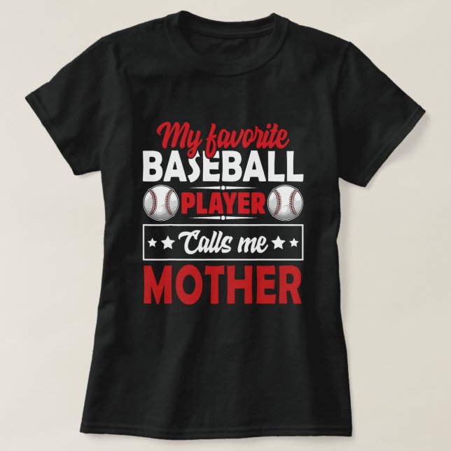 My Favorite Baseball Player Calls Me MOTHER Baseba T-Shirt (Design Front)