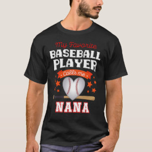 My Favorite Baseball Player Calls Me Nana Cute Mot T-Shirt