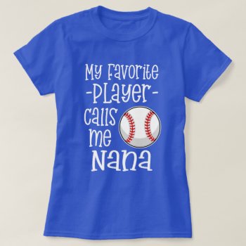 My Favorite Baseball Player Calls Me Nana Gift T-shirt by WorksaHeart at Zazzle