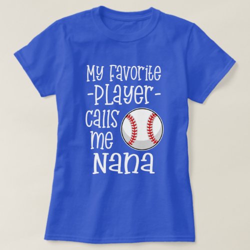 My favorite Baseball Player calls me Nana gift T_Shirt