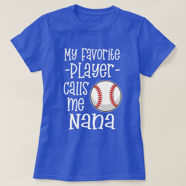 My favorite Baseball Player calls me Nana gift T-Shirt (Design Front)