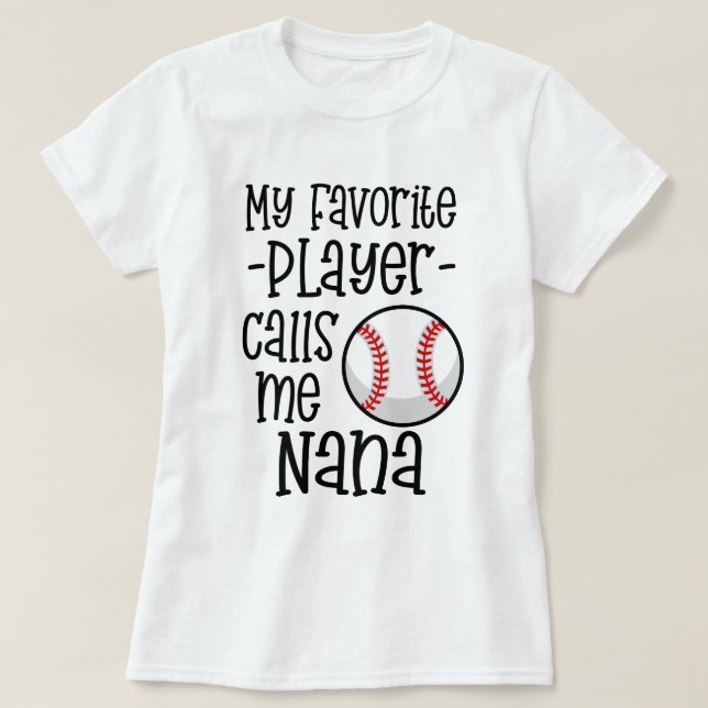 My favorite Baseball Player calls me Nana gift T-Shirt (Design Front)