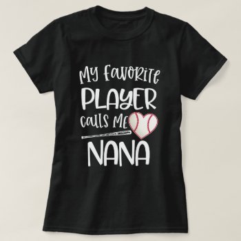 My Favorite Baseball Player Calls Me Nana Grandma T-shirt by WorksaHeart at Zazzle