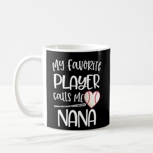 My Favorite Baseball Player Calls Me Nana Heart Ba Coffee Mug