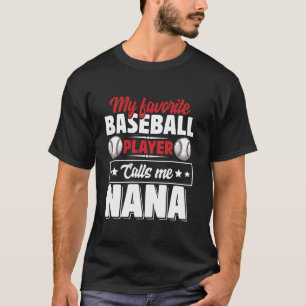 My Favorite Baseball Player Calls Me Nana Mother s T-Shirt