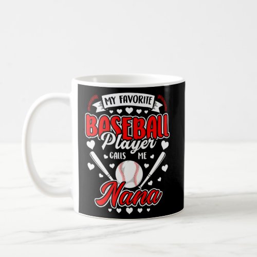My Favorite Baseball Player Calls Me Nana Mothers  Coffee Mug