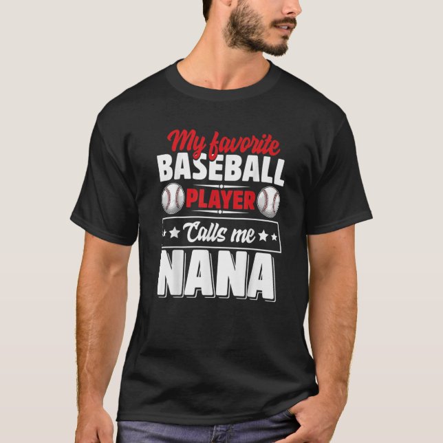 My Favorite Baseball Player Calls Me Nana Mothers T-Shirt (Front)