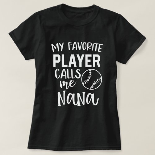 My favorite baseball player calls me Nana T_Shirt