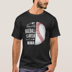 My Favorite Baseball Player Calls Me Nana T-Shirt