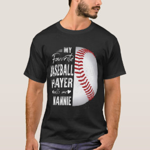 My Favorite Baseball Player Calls Me Nannie T-Shirt