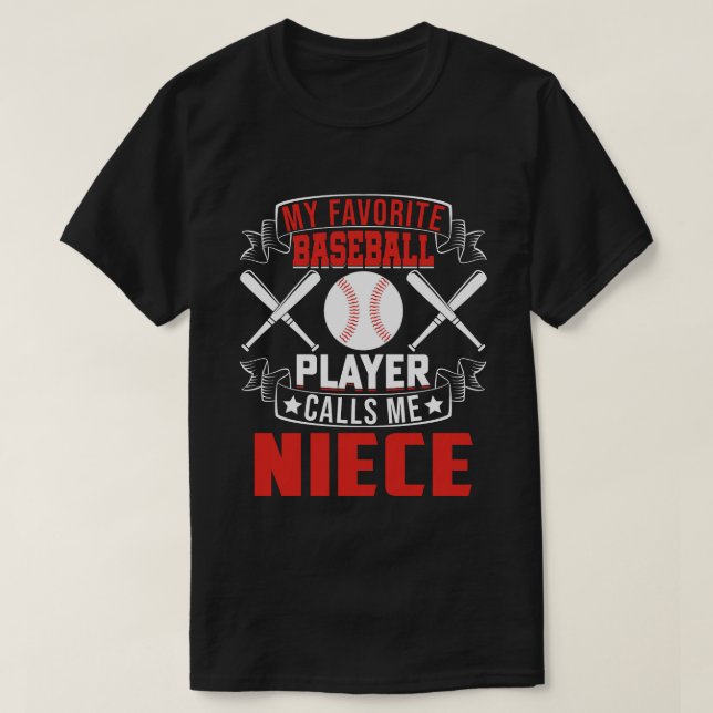 My Favorite Baseball Player Calls Me NIECE T-Shirt (Design Front)