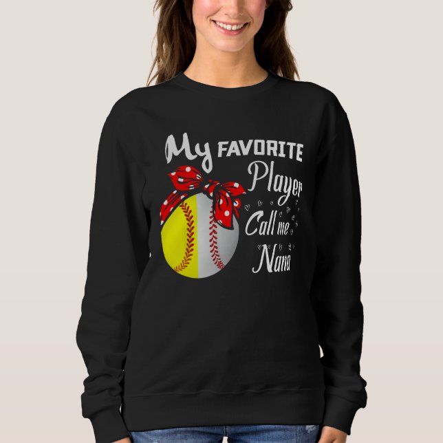 My Favorite Baseball Softball Player Call Me Nana  Sweatshirt (Front)