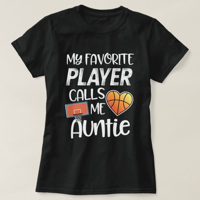 My favorite Basketball player calls me Auntie T-Shirt (Design Front)