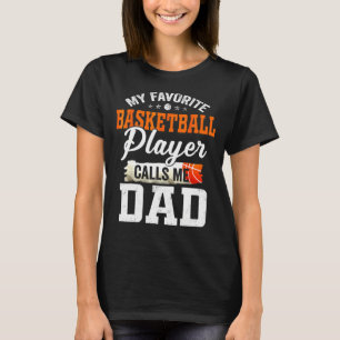 My Favorite Basketball Player Calls Me Ball Dad Fa T-Shirt