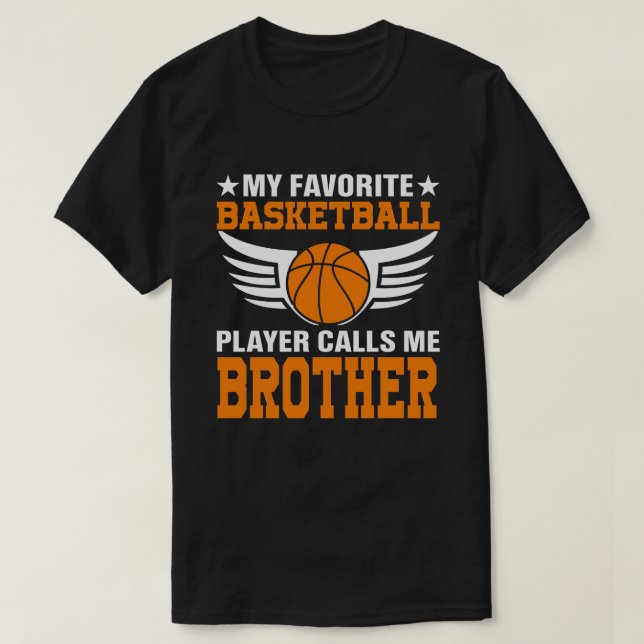 My Favorite Basketball Player Calls Me BROTHER Bas T-Shirt (Design Front)