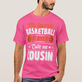 My Favorite Basketball Player Calls Me Cousin Cute T-Shirt