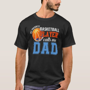 My Favorite Basketball Player Calls Me Dad Basketb T-Shirt
