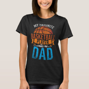 My Favorite Basketball Player Calls Me Dad Basketb T-Shirt