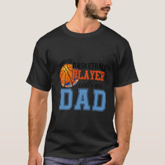 My Favorite Basketball Player Calls Me Dad Basketb T-Shirt